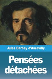 Penses dtaches, Barbey d'Aurevilly Jules