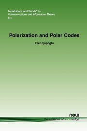 Polarization and Polar Codes, Sasoglu Eren
