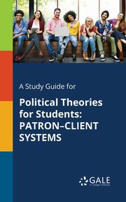 A Study Guide for Political Theories for Students, Gale Cengage Learning
