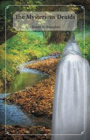 The Mysterious Druids, Donoghue Clayton N.