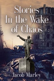 Stories In the Wake of Chaos, Marley Jacob