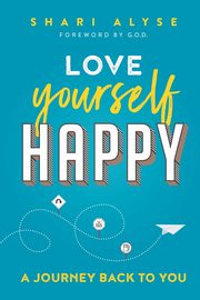 Love Yourself Happy, Alyse Shari