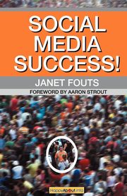 Social Media Success!, Fouts Janet