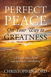 Perfect Peace On Your Way to Greatness, Ford Christopher