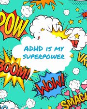 ADHD Is My Superpower, Larson Patricia