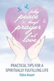Finding Peace Through Prayer and Love, Ansari Sidra