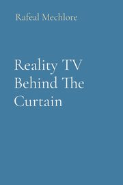 Reality TV Behind The Curtain, Mechlore Rafeal