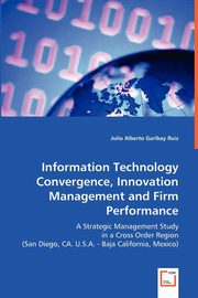 Information Technology Convergence, Innovation Management and Firm Performance, Garibay Ruiz Julio Alberto