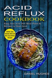 Acid Reflux Cookbook, Hughes Daniel