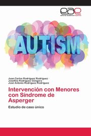 Intervencin con Menores con Sndrome de Asperger, Rodrguez Rodrguez Juan Carlos