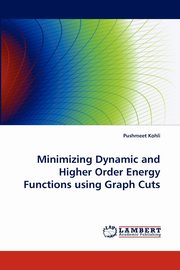 Minimizing Dynamic and Higher Order Energy Functions Using Graph Cuts, Kohli Pushmeet