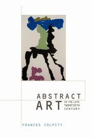 Abstract Art in the Late Twentieth Century, Colpitt Frances