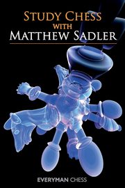Study Chess with Matthew Sadler, Sadler Matthew