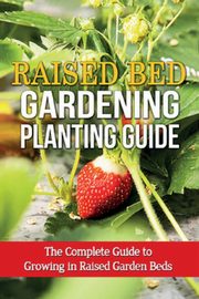 Raised Bed Gardening Planting Guide, Ryan Steve