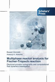 Multiphase reactor analysis for Fischer-Tropsch reaction, Abdullah Bawadi