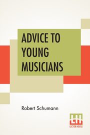 ksiazka tytu: Advice To Young Musicians autor: Schumann Robert