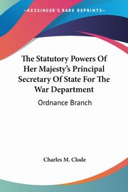 The Statutory Powers Of Her Majesty's Principal Secretary Of State For The War Department, 