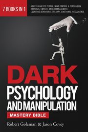 DARK PSYCHOLOGY AND MANIPULATION MASTERY BIBLE 7 Books in 1, Goleman Robert