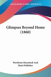 Glimpses Beyond Home (1860), Wertheim Macintosh And Hunt Publisher