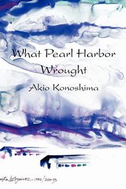 What Pearl Harbor Wrought, Konoshima Akio