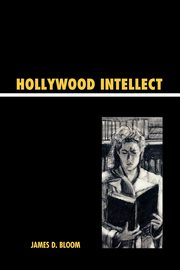 Hollywood Intellect, Bloom James D.