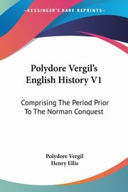 Polydore Vergil's English History V1, Vergil Polydore