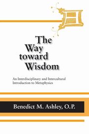 Way Toward Wisdom, The, Ashley O.P. Benedict M.