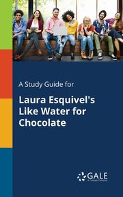 A Study Guide for Laura Esquivel's Like Water for Chocolate, Gale Cengage Learning