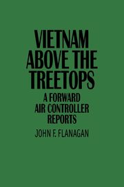 ksiazka tytu: Vietnam Above the Treetops autor: Flanagan John F.