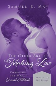 ksiazka tytu: The Other Art of Making Love autor: May Samuel E.
