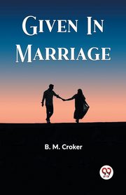 Given In Marriage, Croker B. M.