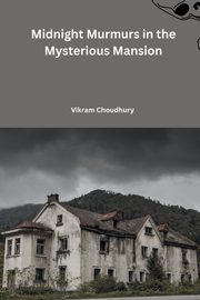 Midnight Murmurs in the Mysterious Mansion, Choudhury Vikram