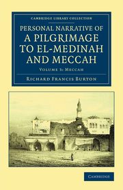 Personal Narrative of a Pilgrimage to El-Medinah and Meccah - Volume 3, Burton Richard Francis