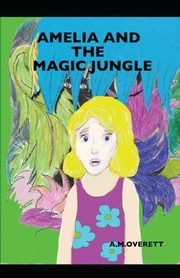 Amelia and the Magic Jungle, Overett A M