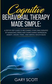 Cognitive Behavioral Therapy Made Simple, Scott Gary