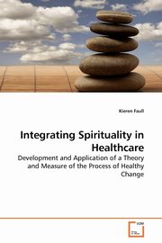 Integrating Spirituality in Healthcare, Faull Kieren