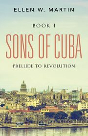 SONS OF CUBA, Martin Ellen W.