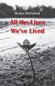 All the Lives We've Lived, McFarland Roslyn