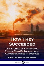 How They Succeeded, Marden Orison Swett