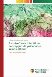 ksiazka tytu: Esquizofrenia infantil na concep?o da psicanlise Winnicottiana autor: Silva Soares Cristian Matheus