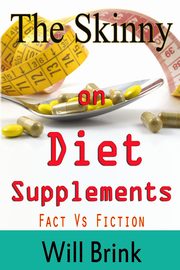 The Skinny on Diet Supplments Facts Vs Fiction, Brink Will