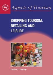 Shopping Tourism, Retailing and Leisure, Timothy Dallen J.