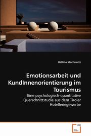 Emotionsarbeit und KundInnenorientierung             im Tourismus, Stachowitz Bettina