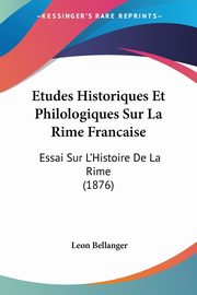 Etudes Historiques Et Philologiques Sur La Rime Francaise, Bellanger Leon
