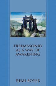 Freemasonry as a Way of Awakening, Boyer Rmi