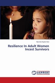 Resilience In Adult Women Incest Survivors, Vera Hazvinei Aquila