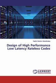 Design of High Performance Low Latency Rateless Codes, Abdulkhaleq Nadhir Ibrahim