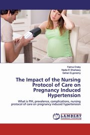 The Impact of the Nursing Protocol of Care on Pregnancy Induced Hypertension, Oraby Fatma