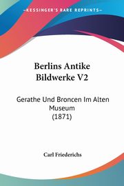 ksiazka tytu: Berlins Antike Bildwerke V2 autor: Friederichs Carl