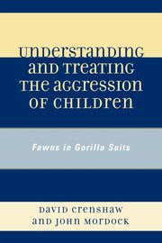 Understanding and Treating the Aggression of Children, Crenshaw David A.